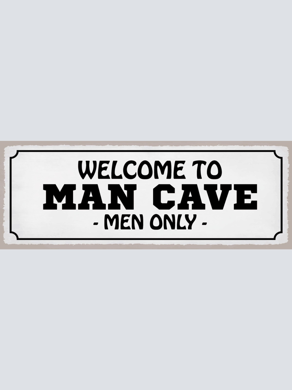 Schild Welcome To Man Cave Men Only Männerhöhle Zufluchtsort 27x10 Blech od.Holz