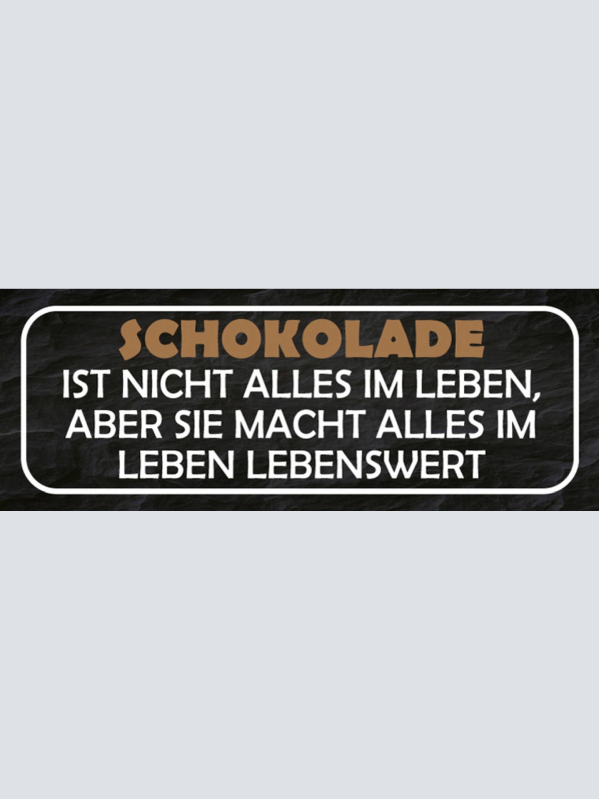 Schild Schokolade Ist Nicht Alles Im Leben Aber Sie Macht Alles Lebenswert 27x10