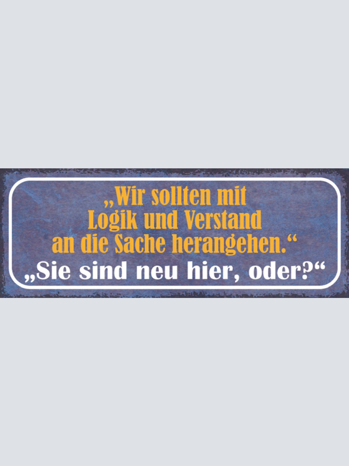 Schild Wir Sollten Mit Logik & Verstand An Die Sache Herangehen Neu Hier Oder?