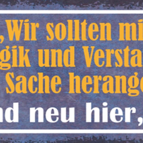 Schild Wir Sollten Mit Logik & Verstand An Die Sache Herangehen Neu Hier Oder?