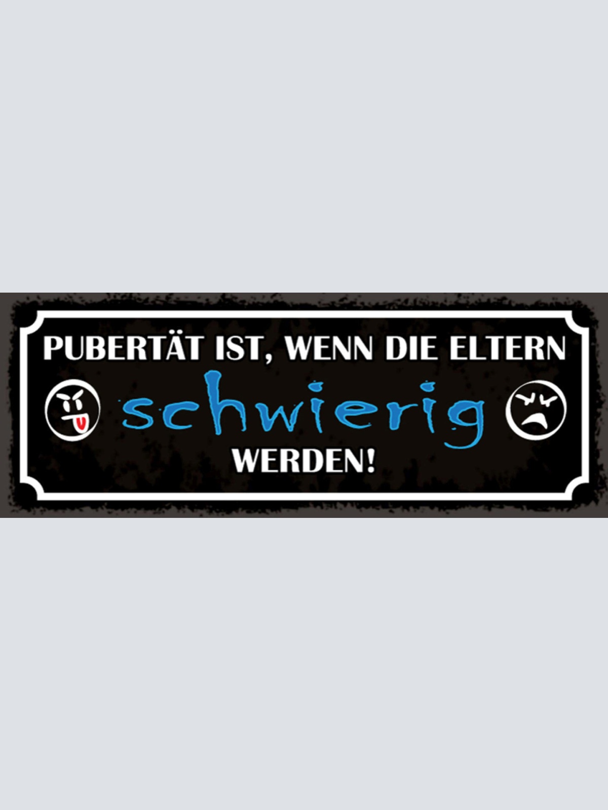 Schild Pubertät Ist Wenn Die Eltern Schwierig Werden Teenage 27x10 Blech od.Holz