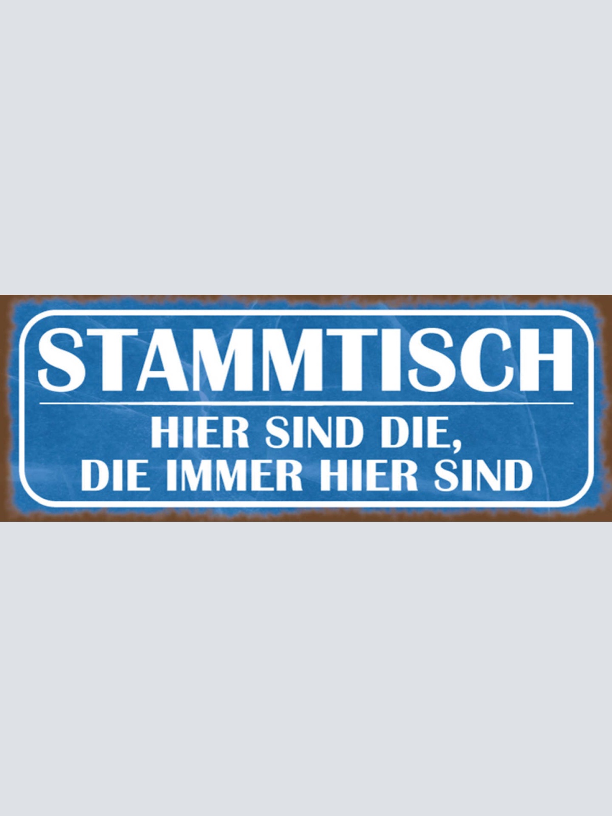 Schild Stammtisch Hier Sind Die Die Immer Hier Sind Lokal 27x10 Blech od.Holz