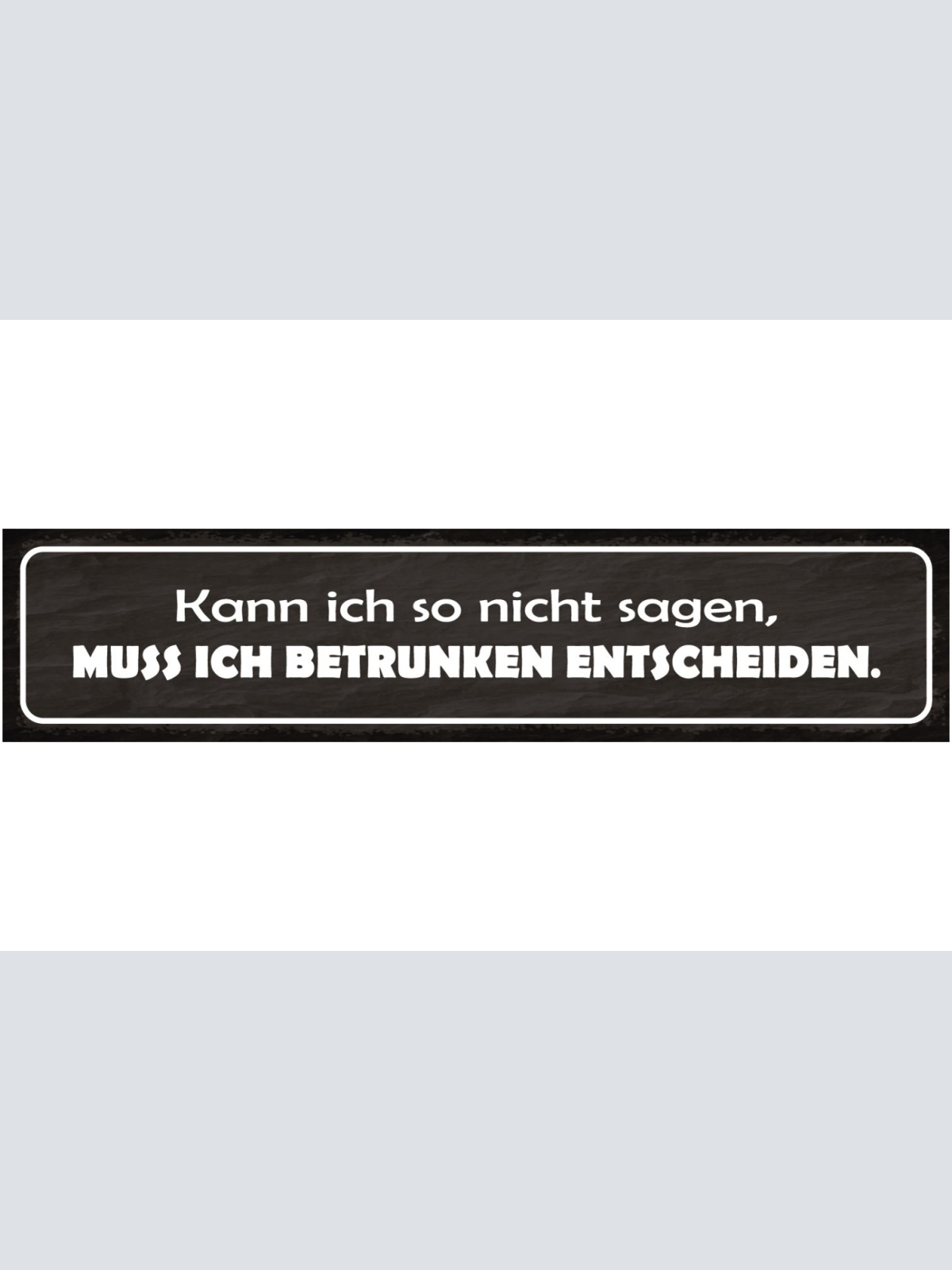 Schild Kann Ich Nicht So Sagen Betrunken Entscheiden Alk 46 x 10 Blech od. Holz