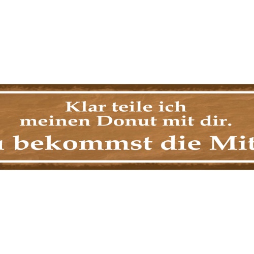 Schild Klar Teile Ich Meinen Donut Du Bekommst Die Mitte 46 x 10 Blech od. Holz
