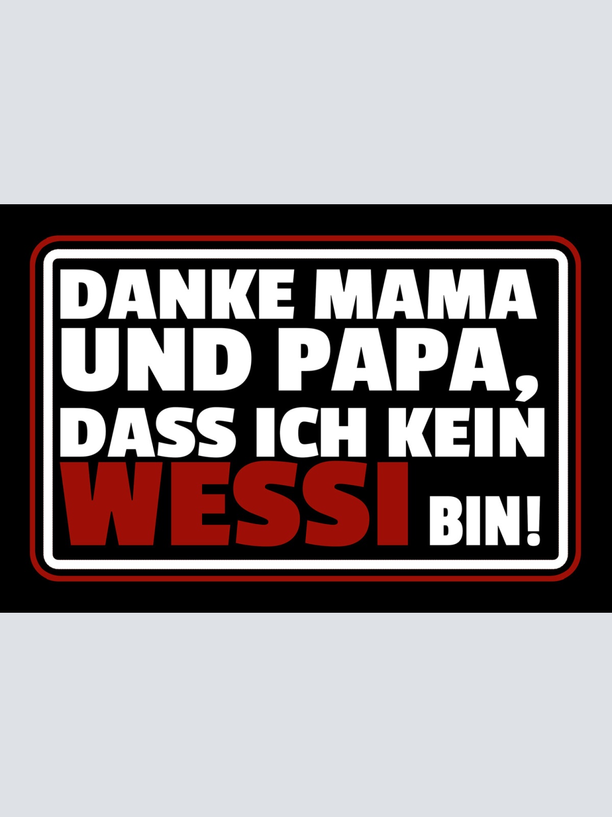 Schild Spruch Danke Mama Papa dass ich kein Wessi bin DDR JW