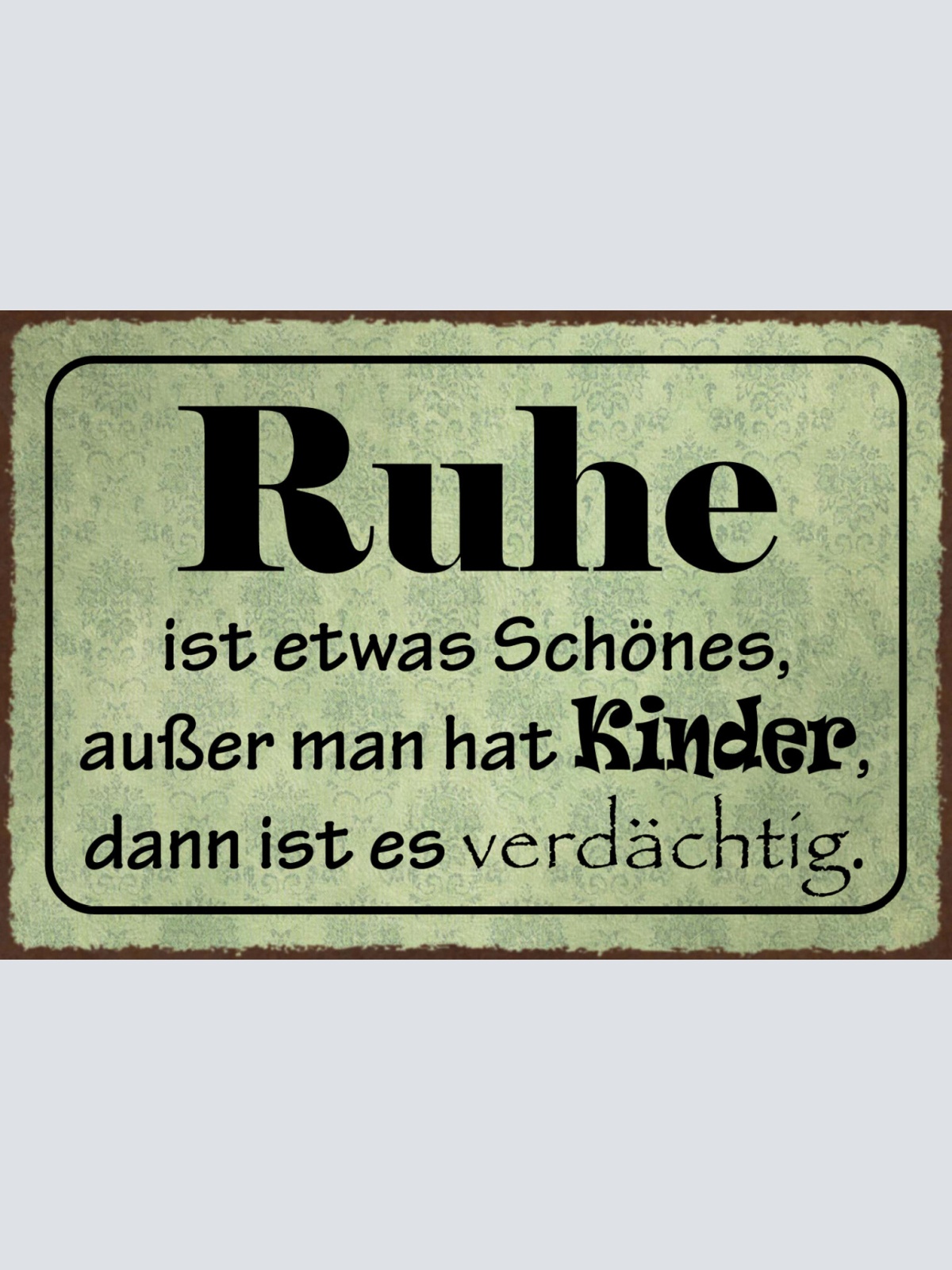 Schild Spruch Ruhe schönes außer man hat Kinder dann ist es verdächtig JW