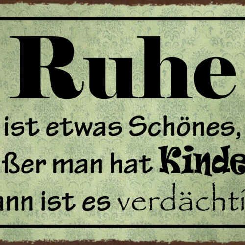 Schild Spruch Ruhe schönes außer man hat Kinder dann ist es verdächtig JW