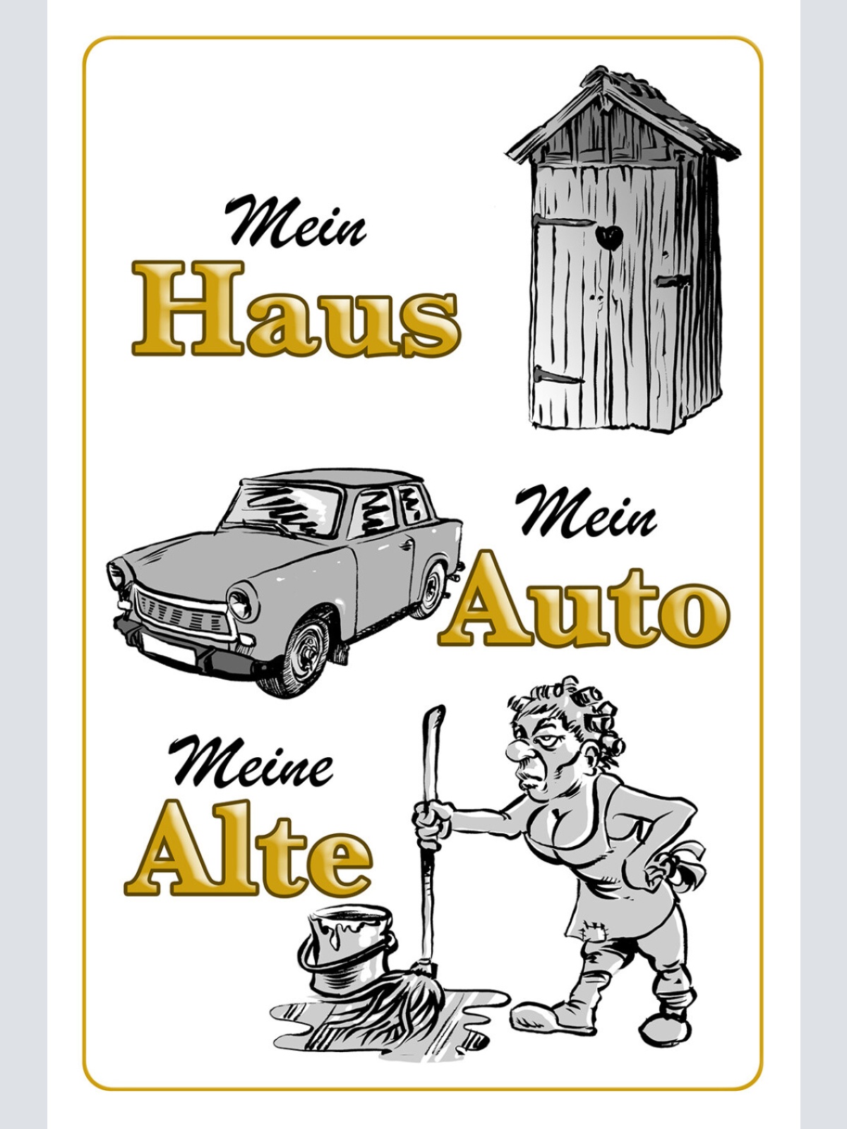 Schild Spruch Mein Haus Mein Auto Meine Alte Comic JW