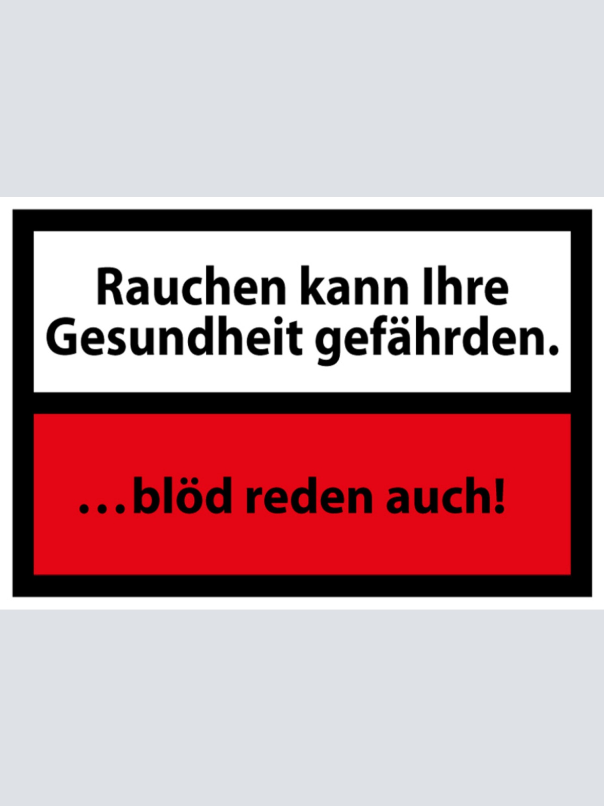 Schild Spruch Rauchen kann ihre Gesundheit gefährden Blöd reden auch JW