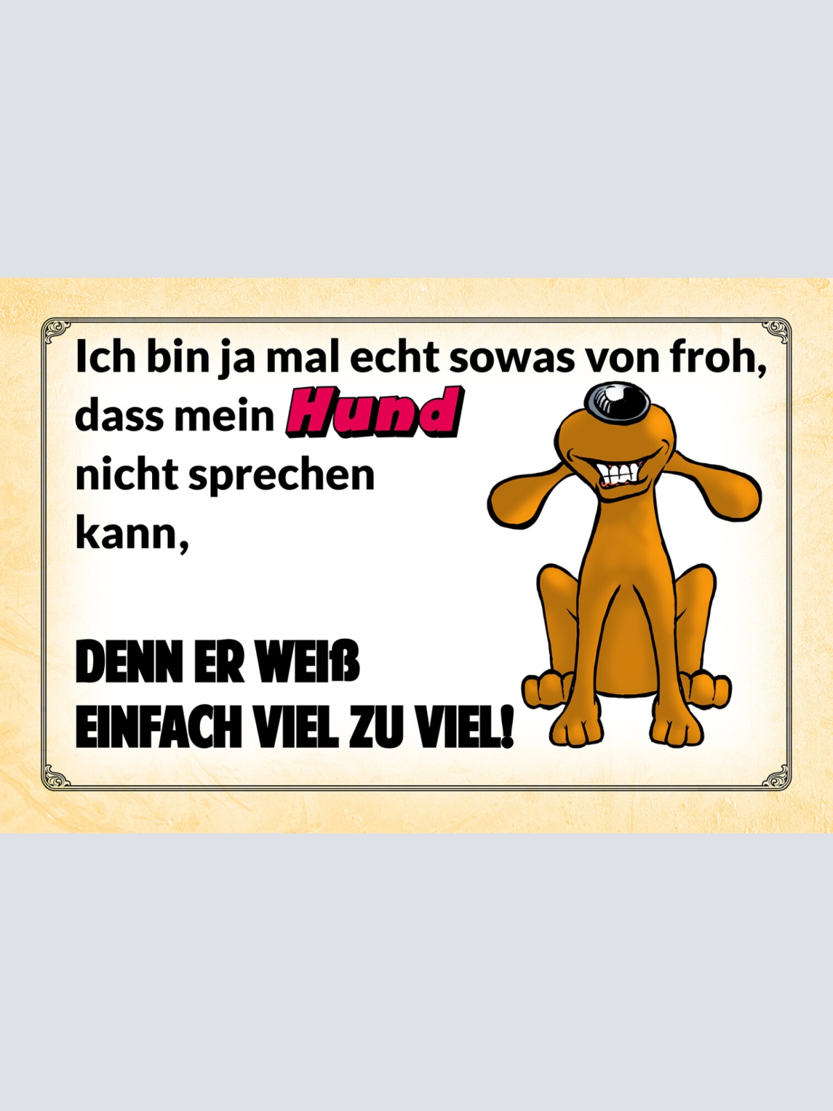 Schild Spruch Bin froh dass Hund nicht sprechen kann Er weiß zu viel Comic JW
