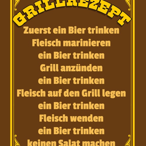 Schild Spruch Mein Grillrezept Bier trinken Keinen Salat machen Alkohol JW