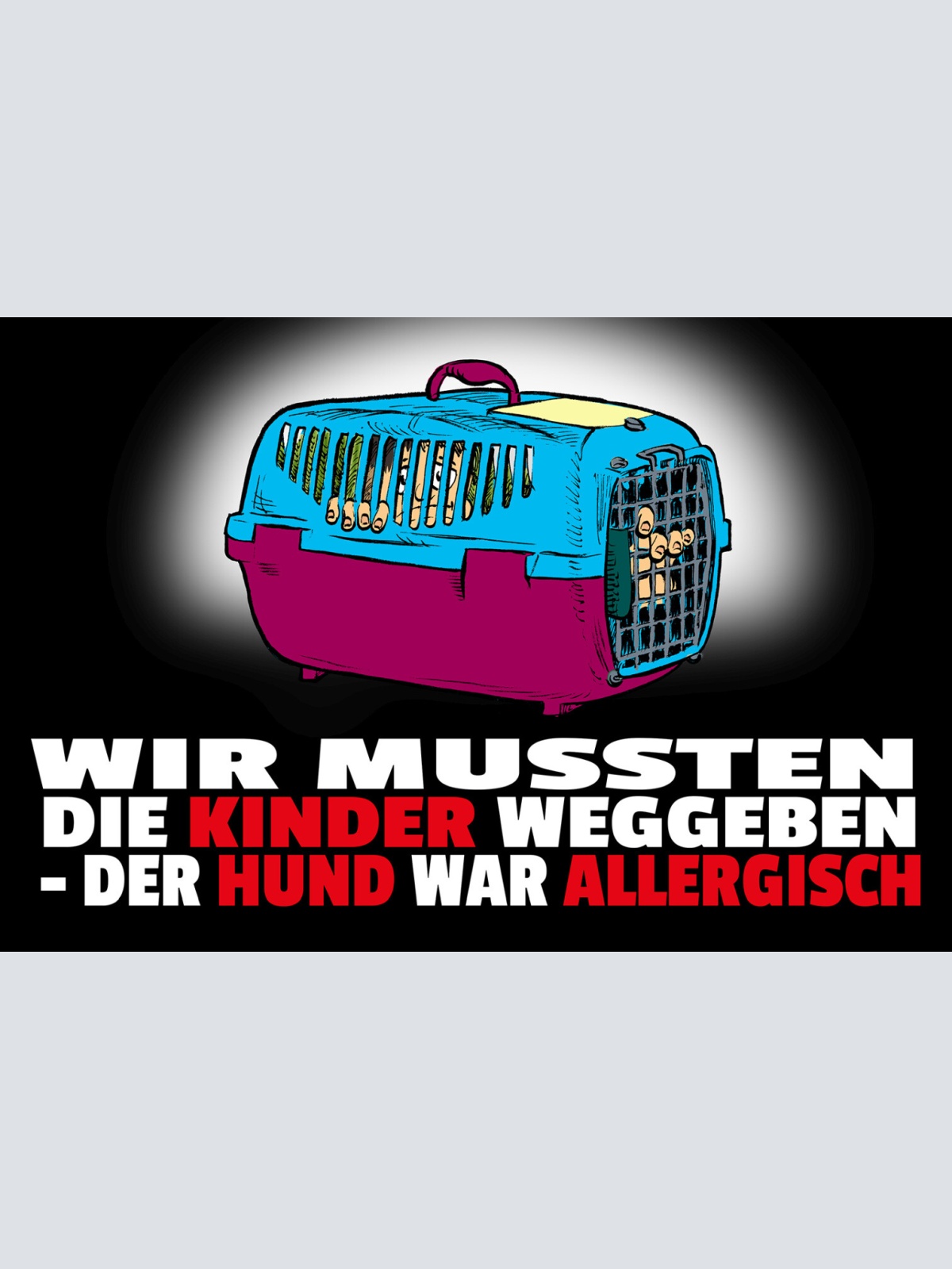 Schild Spruch Wir mussten die Kinder weggeben Hund war allergisch JW