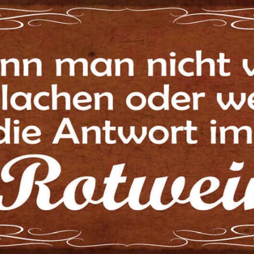 Schild Wenn Man Nicht Weiß Ob Man Lachen Oder Weinen Soll Antwort Immer Rotwein