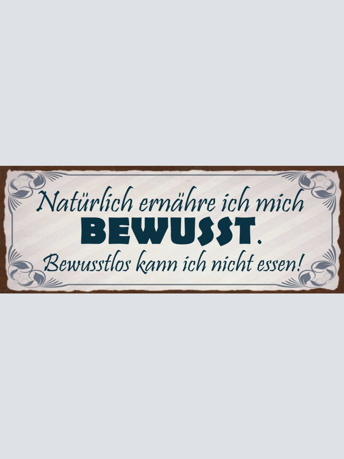 Schild Natürlich Ernähre Ich Mich Bewusst Bewusstlos Kann Ich Nicht Essen 27x10
