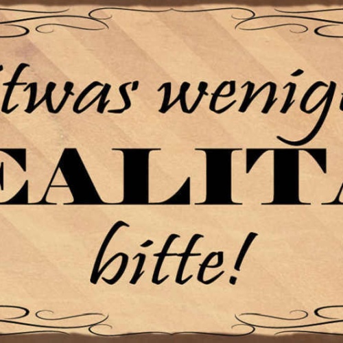 Schild Etwas Weniger Realität Bitte Fantasie Traum Leben 27x10 Blech od.Holz