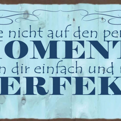 Schild Warte Nicht Auf Den Perfekten Moment Nimm Ihn Dir Einfach & Mache Perfekt