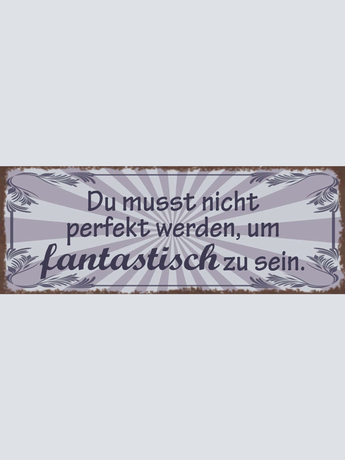 Schild Du Musst Nicht Perfekt Werden Um Fantastisch Zu Sein 27x10 Blech od.Holz