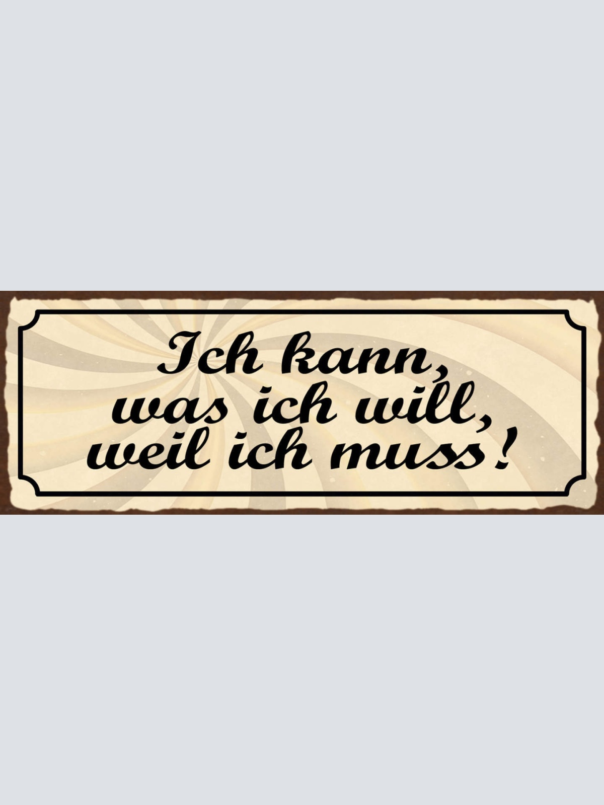 Schild Ich Kann Was Ich Will Wenn Ich Muss Willen Müssen 27x10 Blech od.Holz