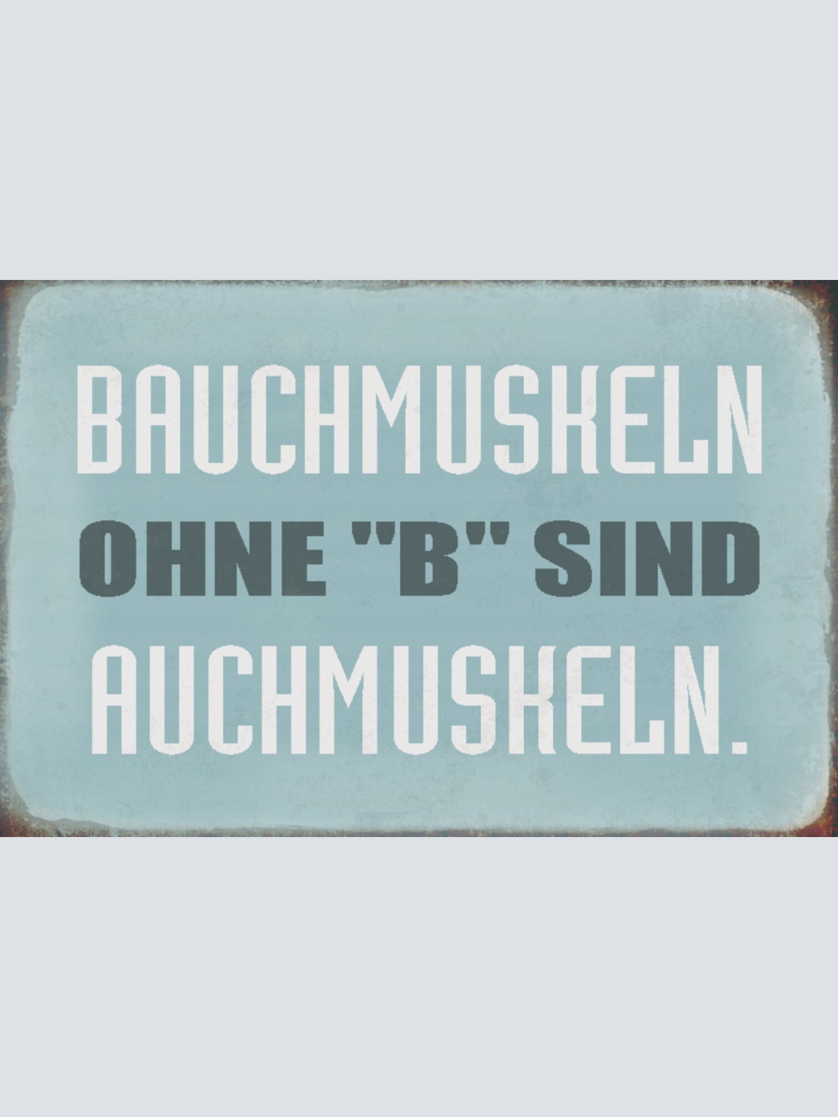 Schild Spruch Bauchmuskeln ohne B sind Auchmuskeln Sport JW