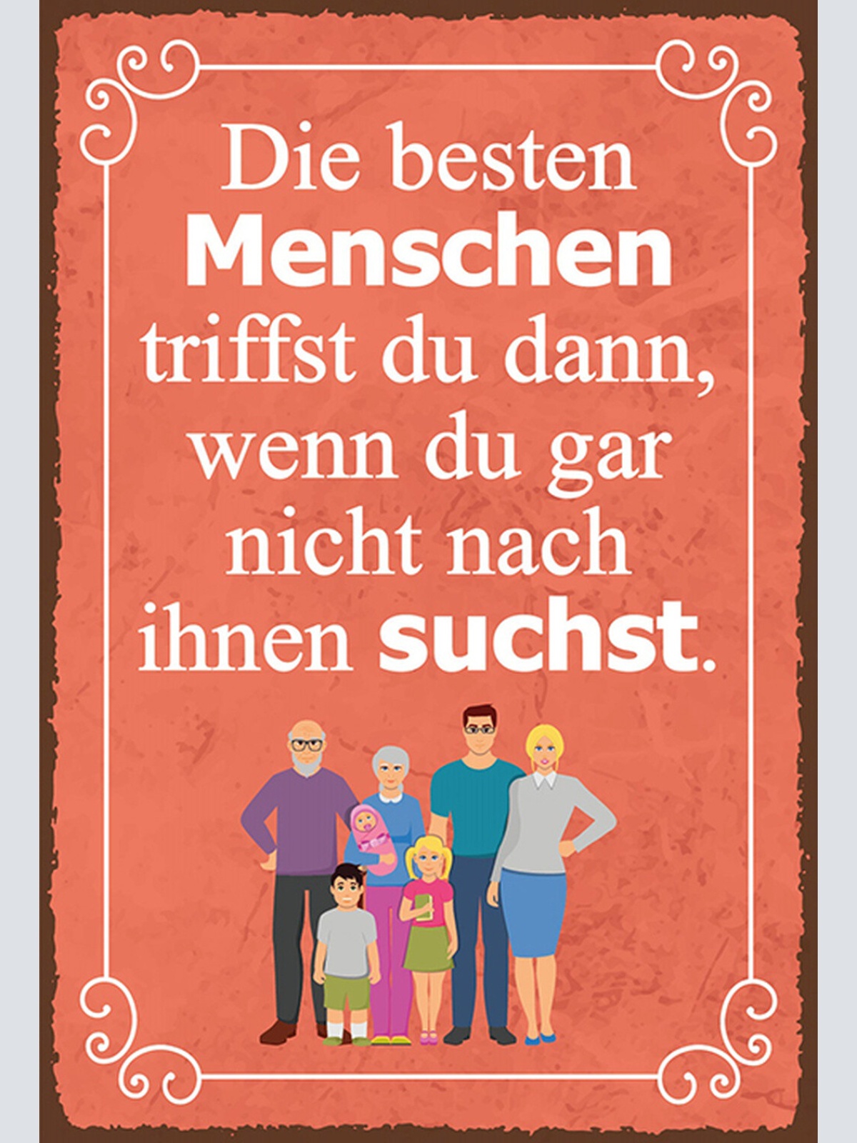 Schild Spruch Beste Menschen triffst du wenn du nicht nach ihnen suchst JW