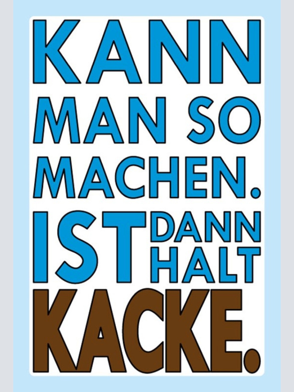 Schild Spruch Kann man so machen Ist dann halt Kacke JW