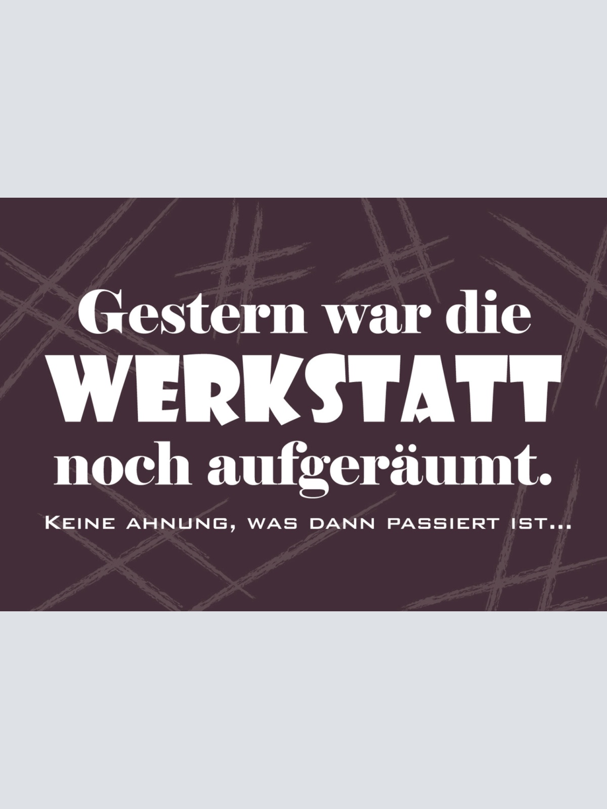 Schild Spruch Gestern war die Werkstatt noch aufgeräumt Ordnung Chaos JW