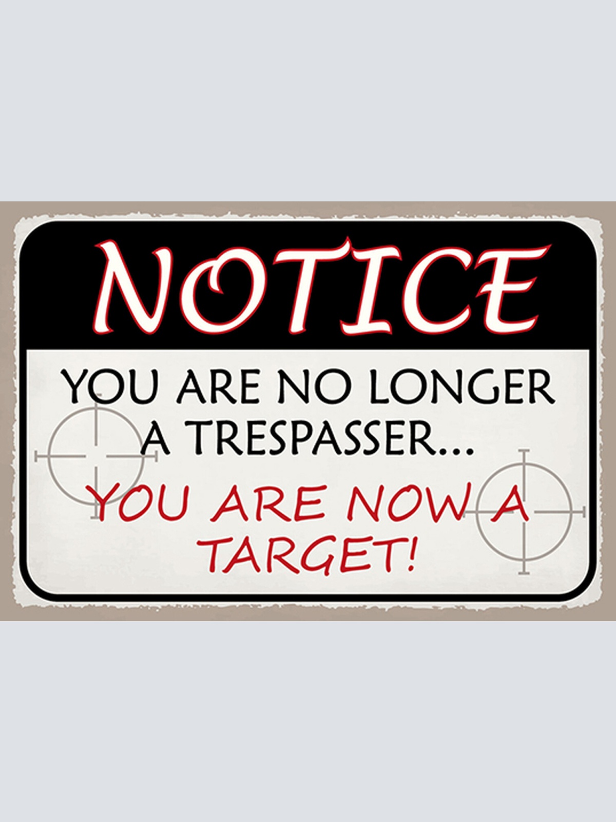 Schild Spruch Notice You are no longer tresspasser but target Nicht länger JW