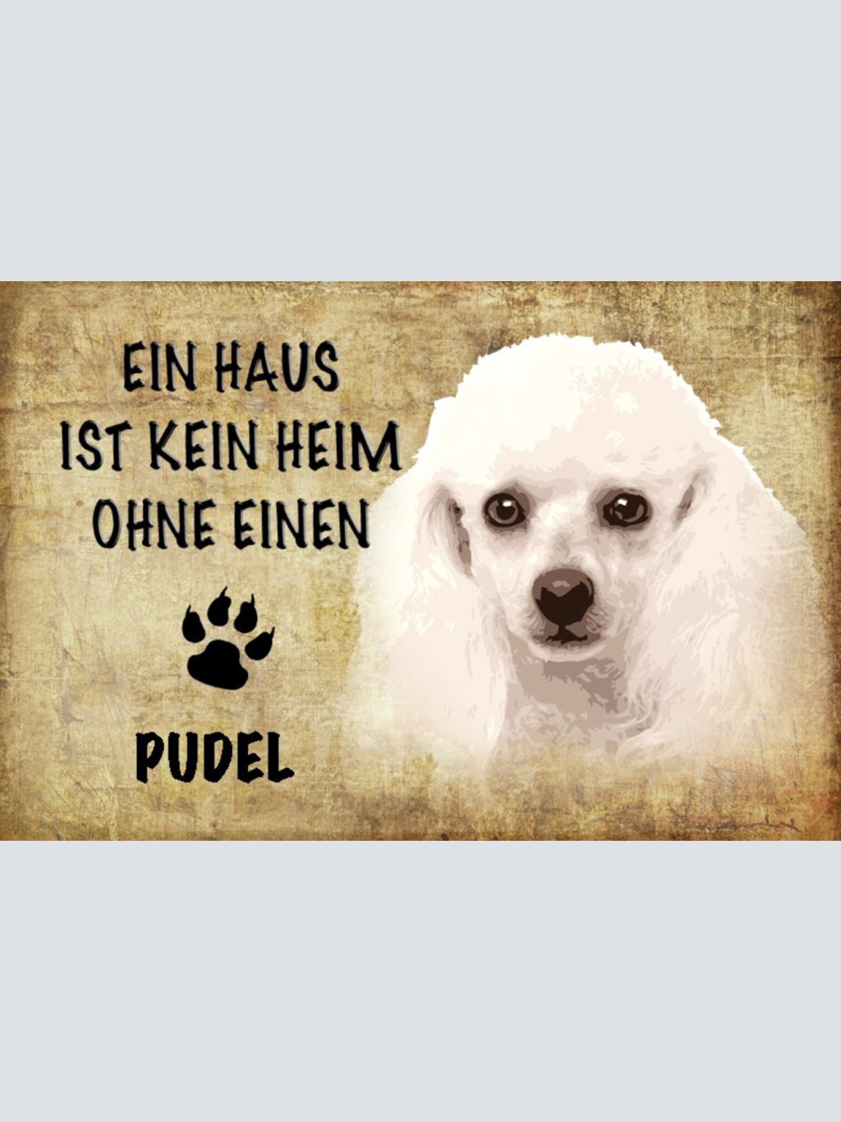 Schild Spruch Haus ist keine Heim ohne Pudel Hund JW