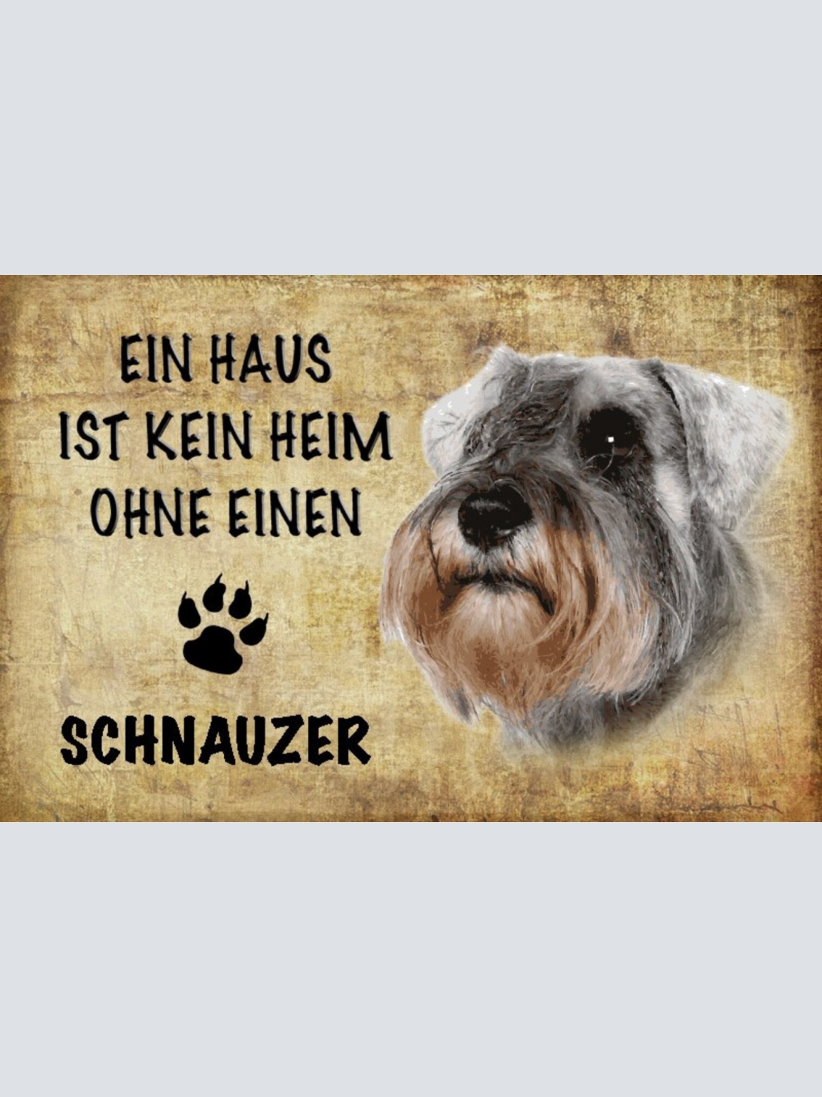 Schild Spruch Haus ist keine Heim ohne Schnauzer Hund JW