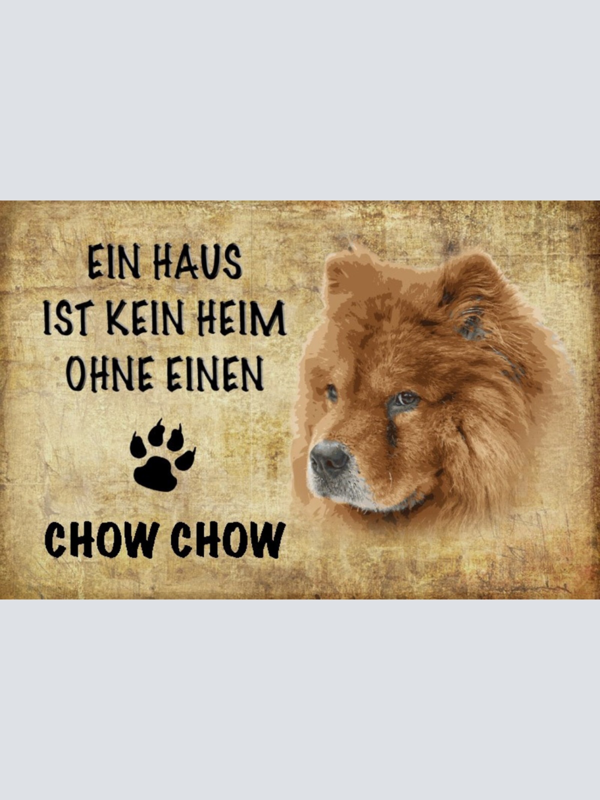 Schild Spruch Haus ist keine Heim ohne Chow Chow Hund JW