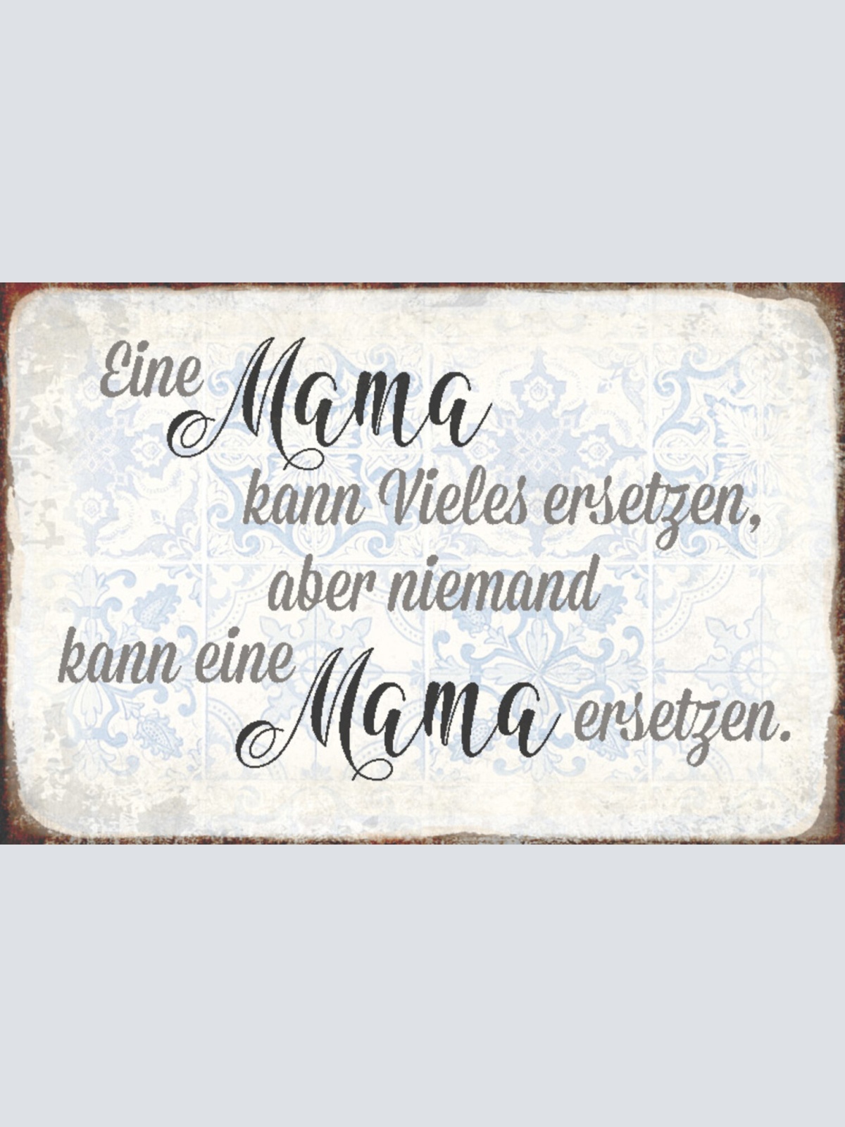 Schild Spruch Eine Mama kann vieles ersetzen aber nieman kann Mama ersetzen JW