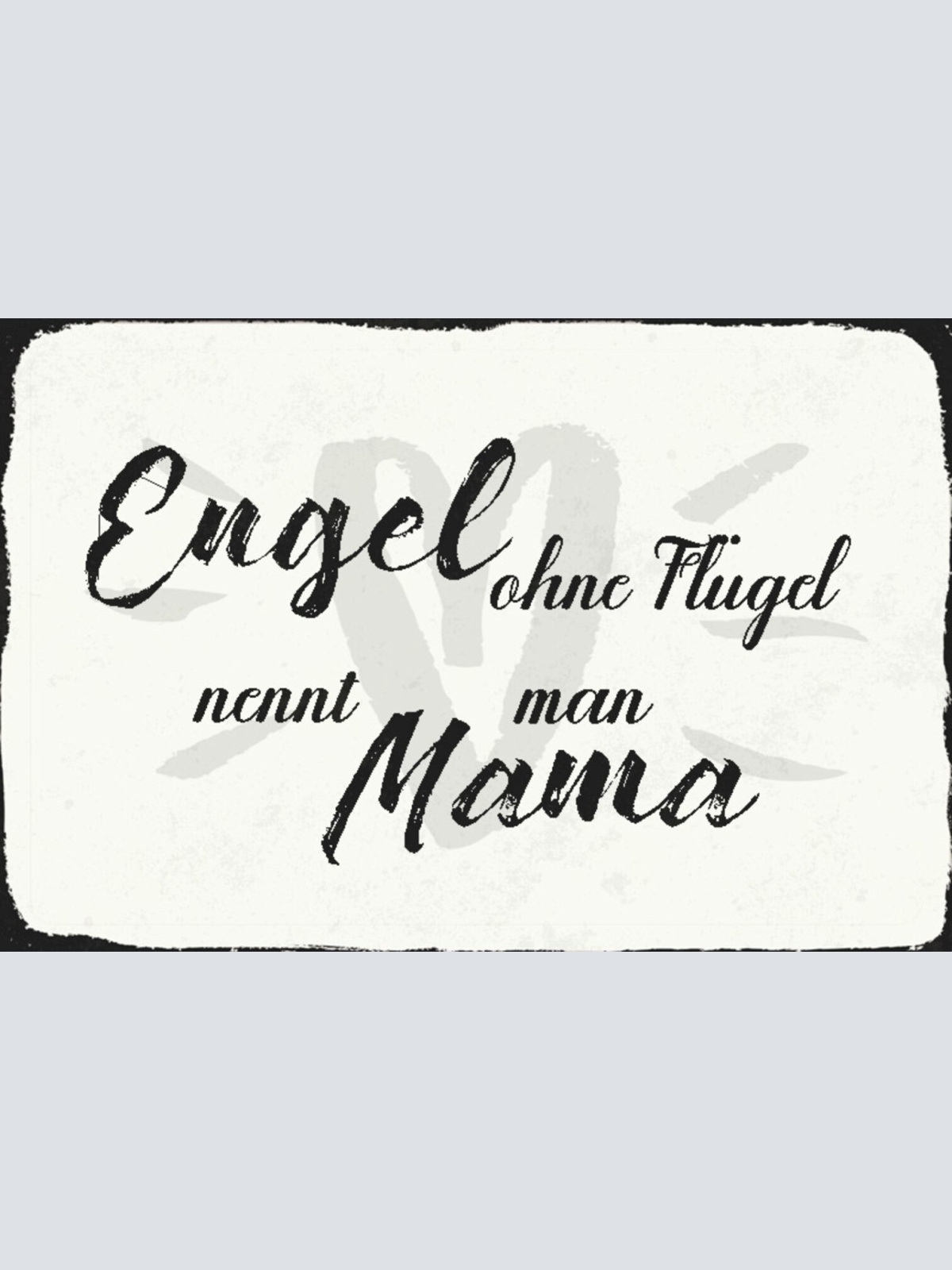 Schild Spruch Engel ohne Flügel nennt man Mama Liebe Familie JW