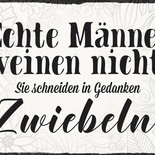 Schild Spruch Echte Männer weinen nicht Sie schneiden in Gedanken Zwiebeln JW