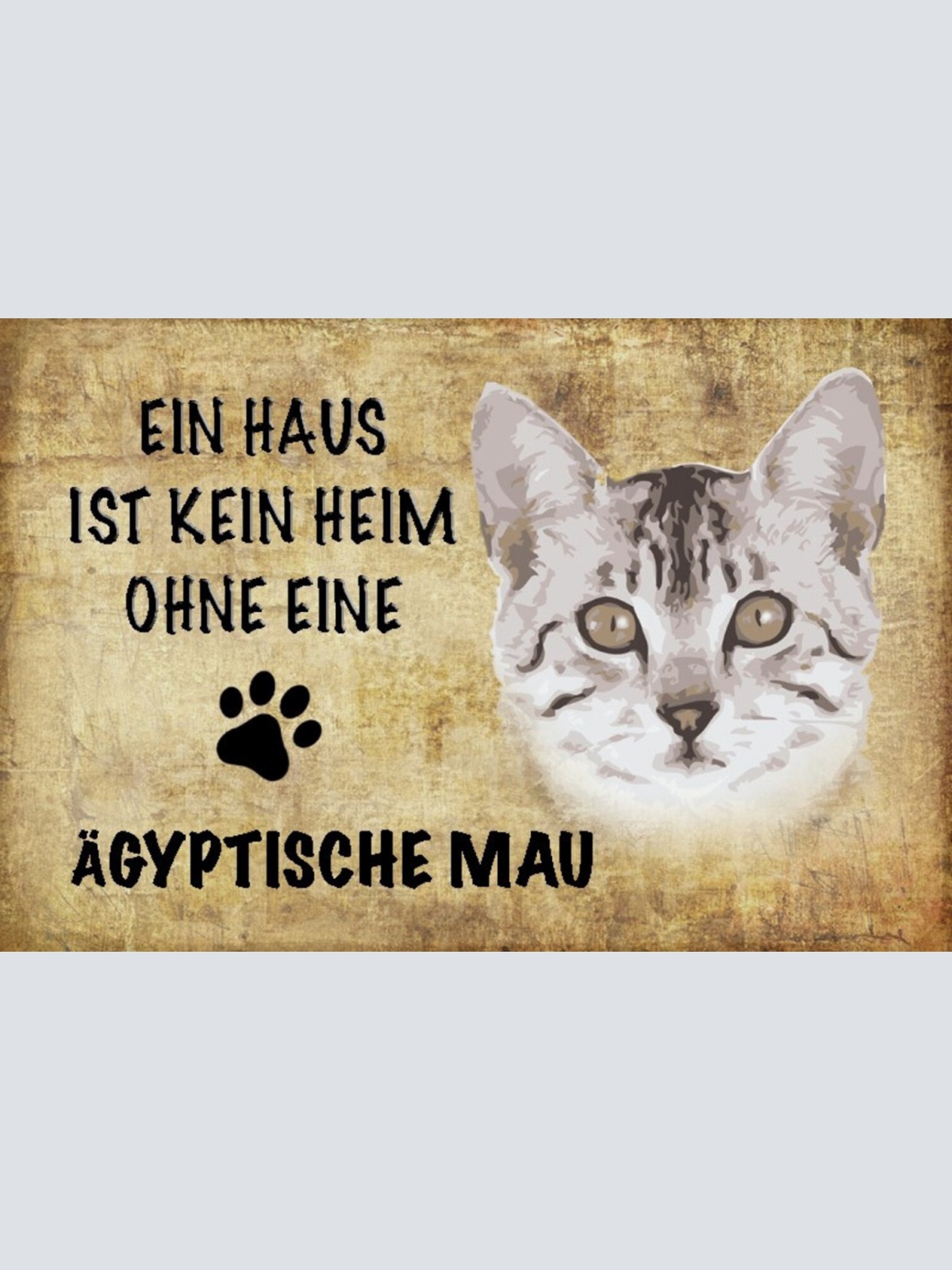 Schild Spruch Haus ist kein Heim ohne Ägyptische Mau Katze JW