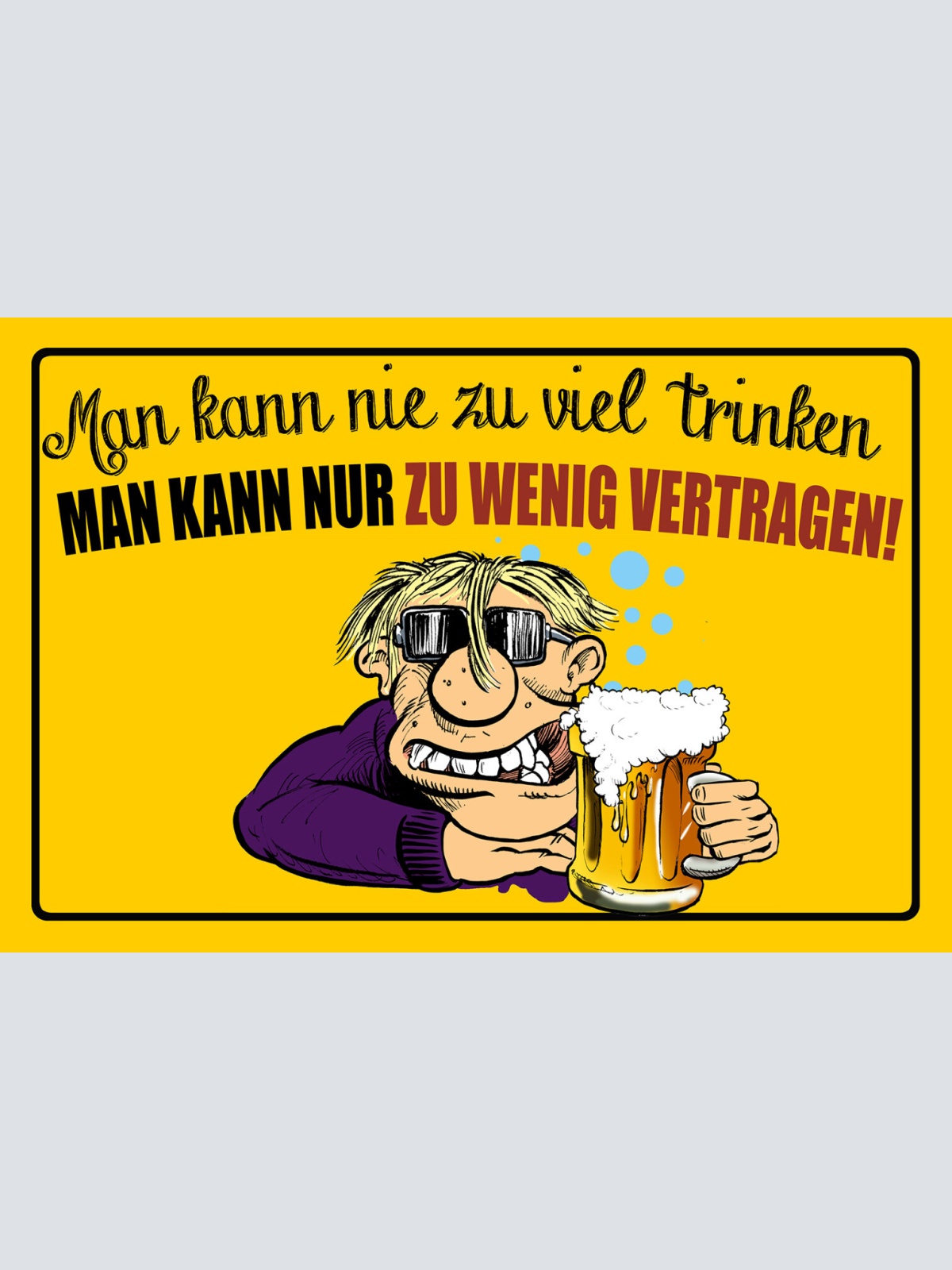 Schild Spruch Man kann nie zu wenig trinken nur zu wenig vertragen Alkohol JW