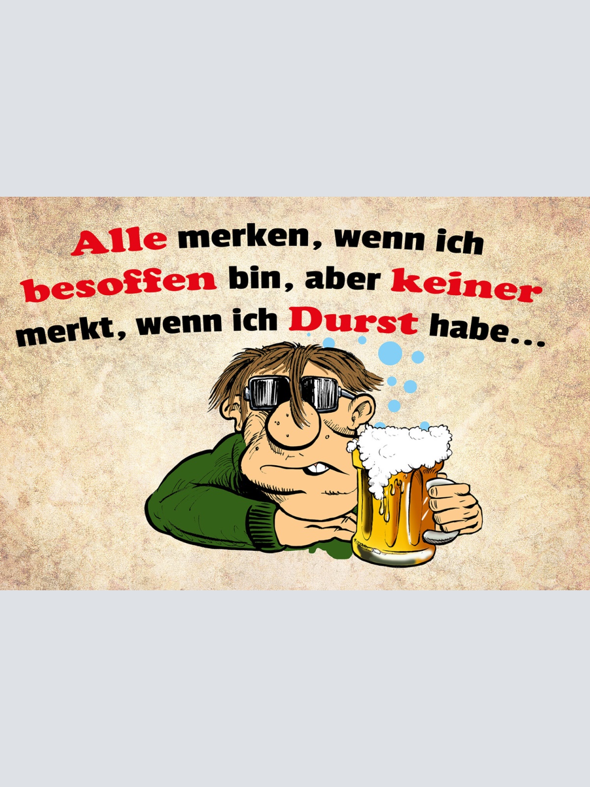 Schild Spruch Alle merken wenn ich besoffen bin Keine wenn ich Durst Alkohol JW