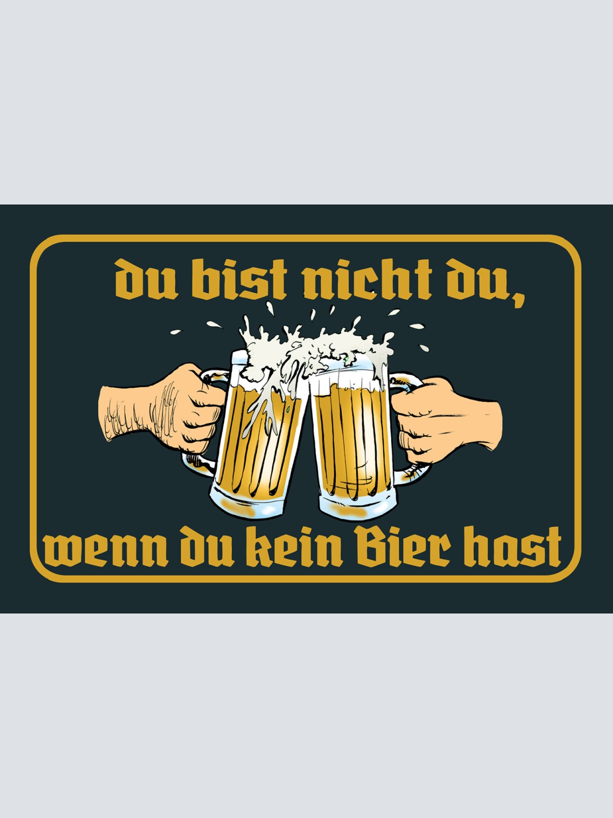 Schild Spruch Du bist nicht du wenn du kein Bier hast Party Alkohol JW