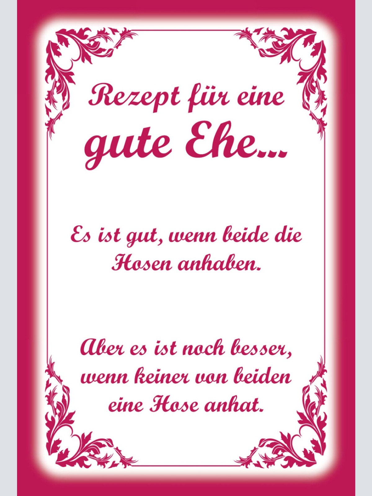 Schild Spruch Rezept für eine gute Ehe Besser wenn keiner eine Hose anhat JW