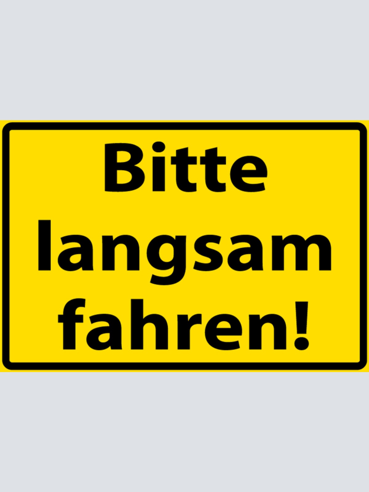 Schild Spruch Bitte langsam fahren Warnung Auto JW