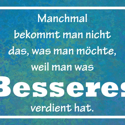 Schild Spruch Manchmal bekommt man nicht was man möchte weil besseres verdientJW