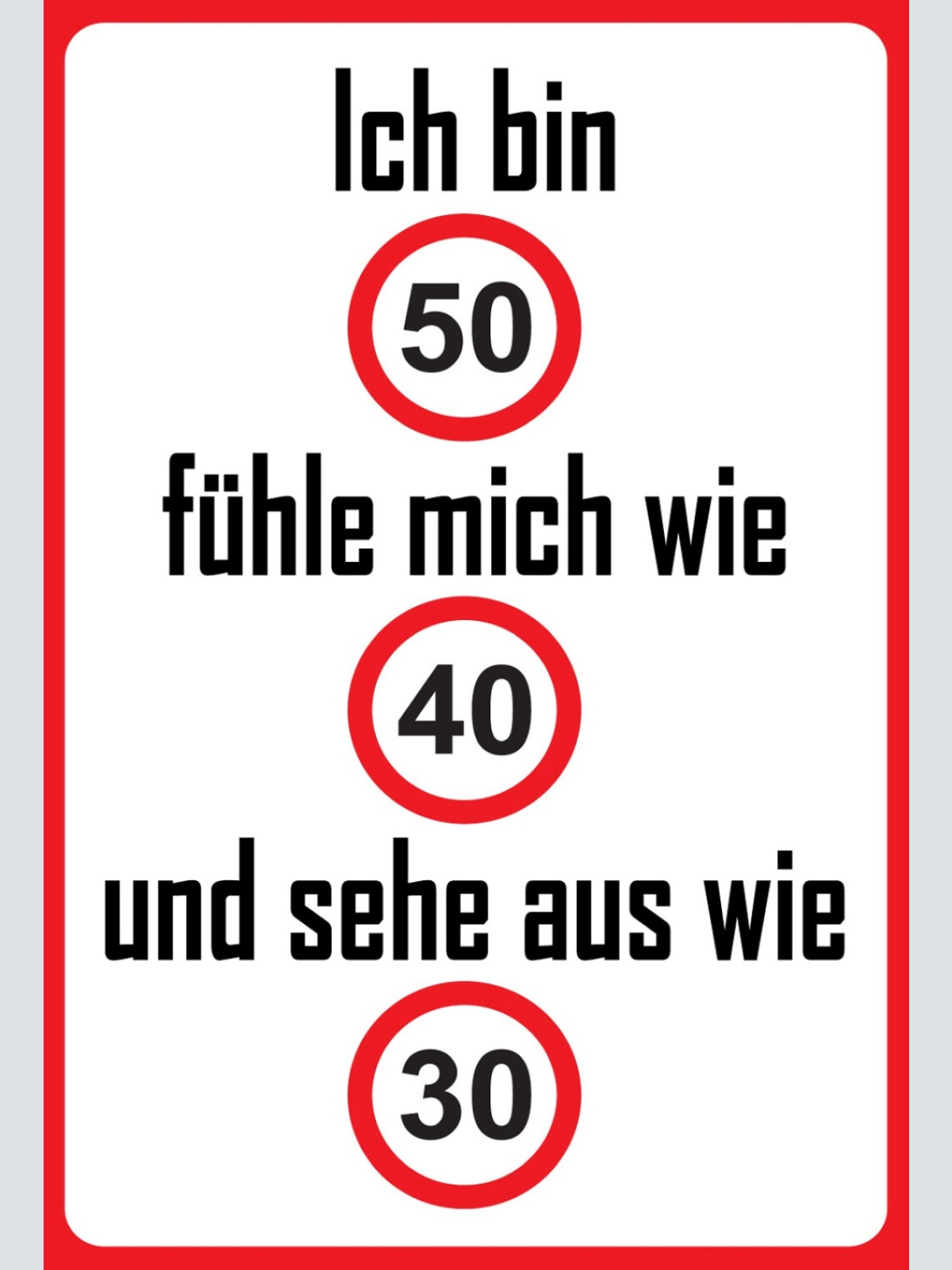 Schild Spruch Ich bin 50 Fühle mich wie 40 Sehe aus wie 30 JW