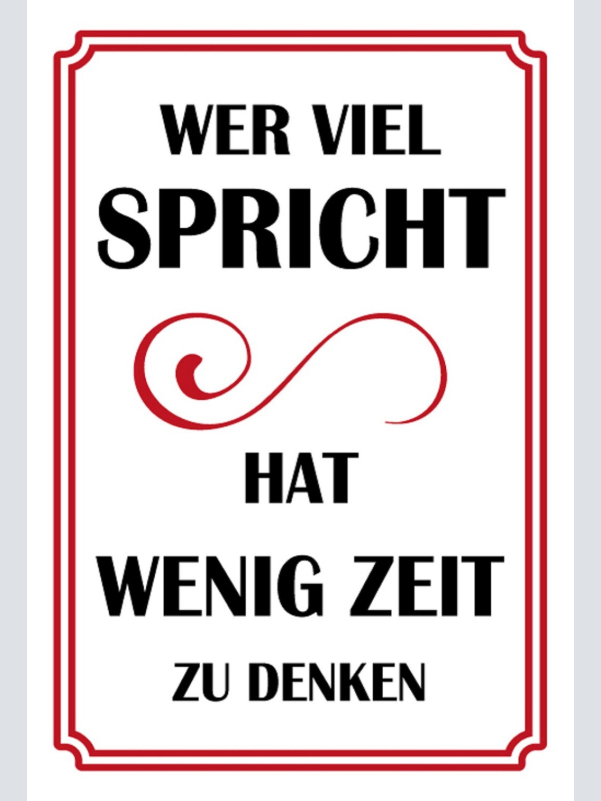 Schild Spruch Wer viel sprich hat wenig Zeit zu denken JW