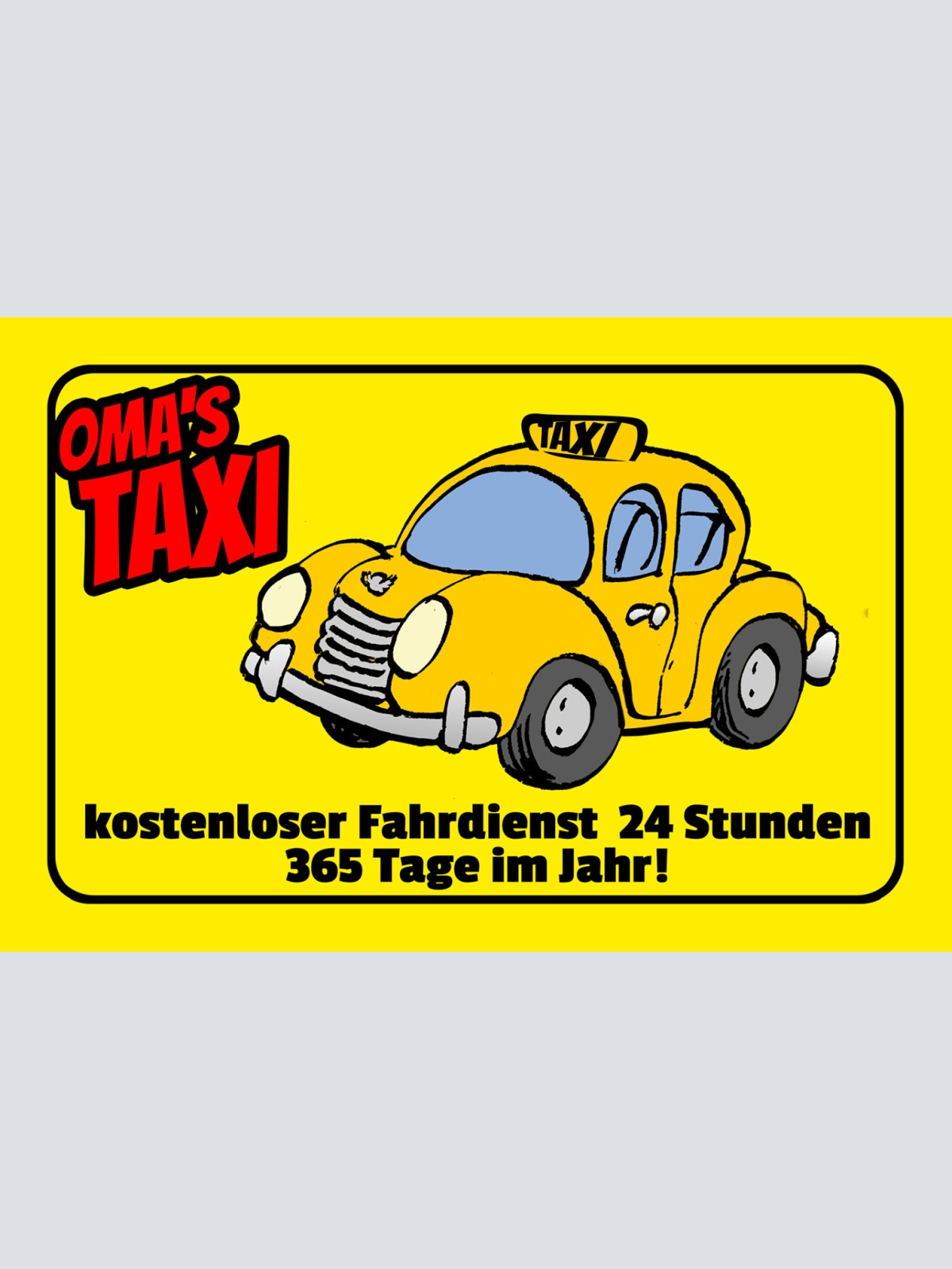 Schild Spruch Omas Taxi Kostenloser Fahrtdienst 365 Tage im Jahr Auto Comic JW