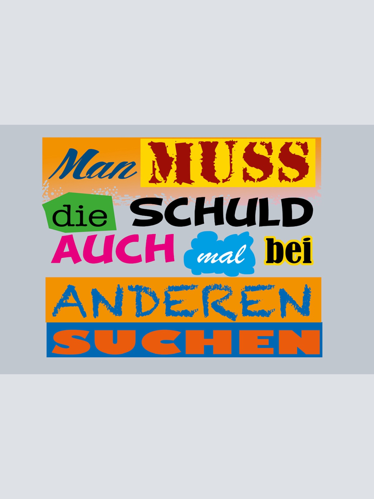 Schild Spruch Man muss die Schuld auch mal bei anderen suchen JW