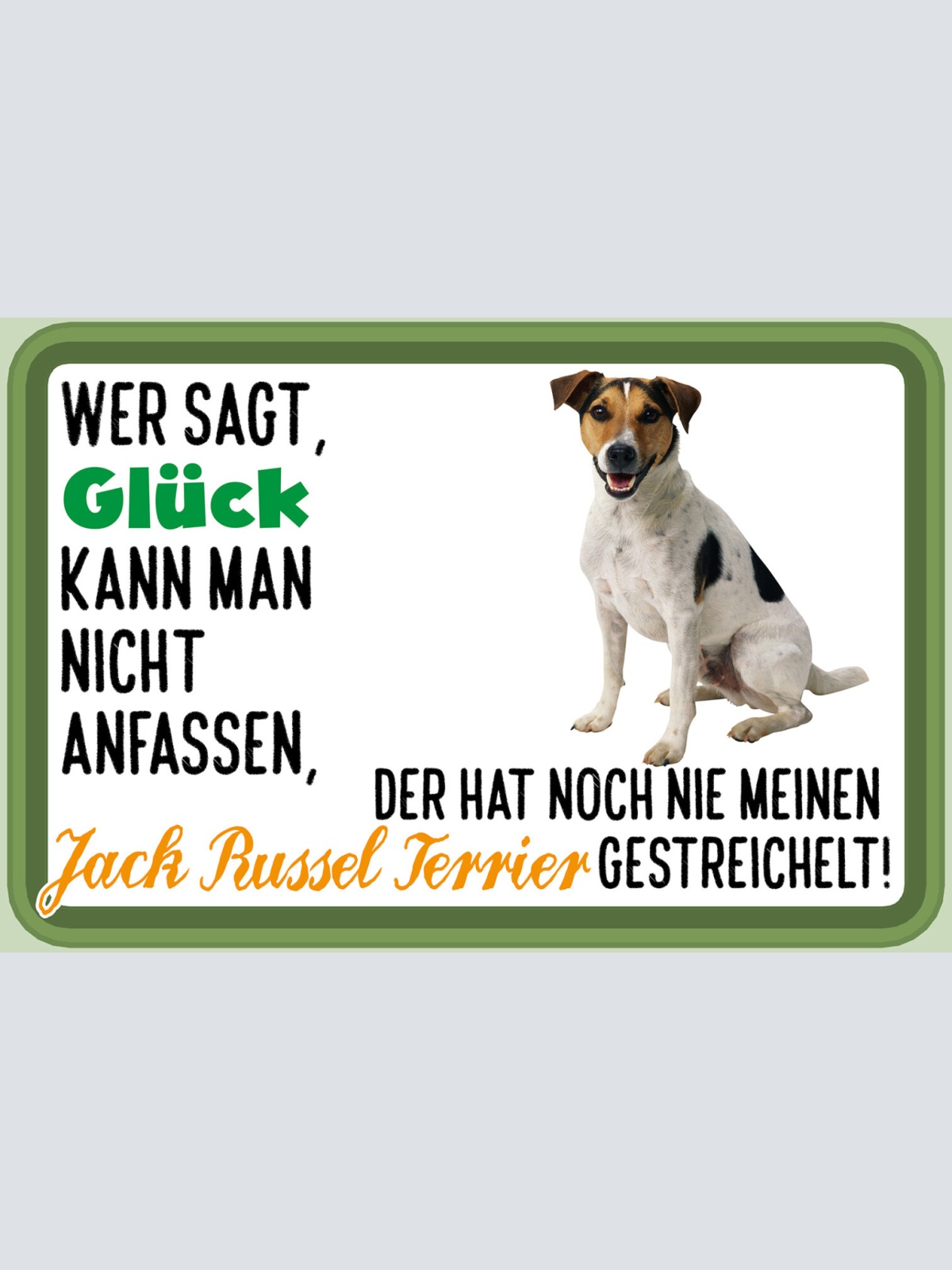 Schild Spruch Wer sagt Glück nicht anfassen Jack Russel Terrier gestreichelt JW