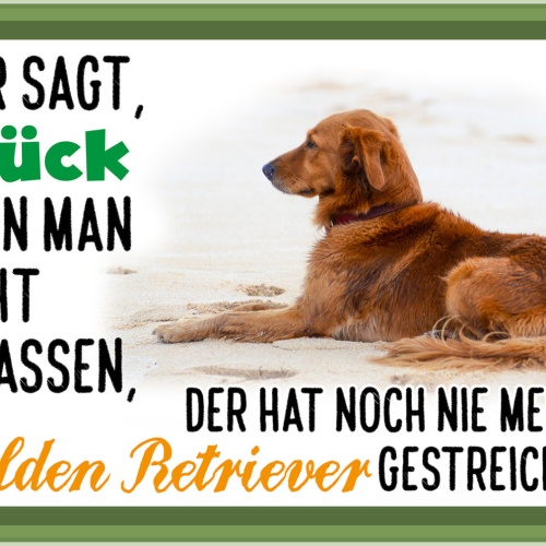 Schild Spruch Wer sagt Glück nicht anfassen Golden Retriever gestreichelt JW