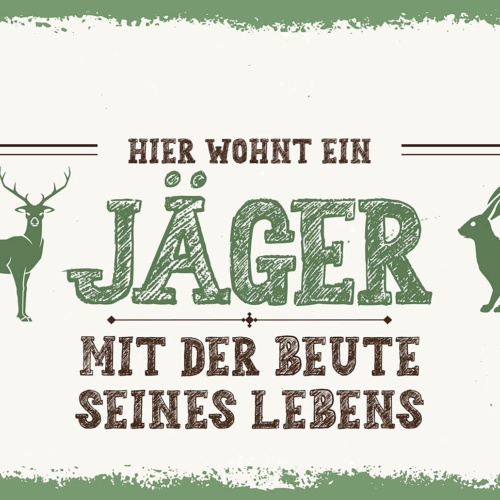 Schild Spruch Hier wohnt ein Jäger mit der Beute seines Lebens Liebe JW