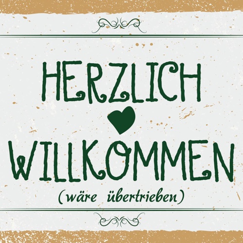 Schild Spruch Herzlich Willkommen wäre übertrieben JW