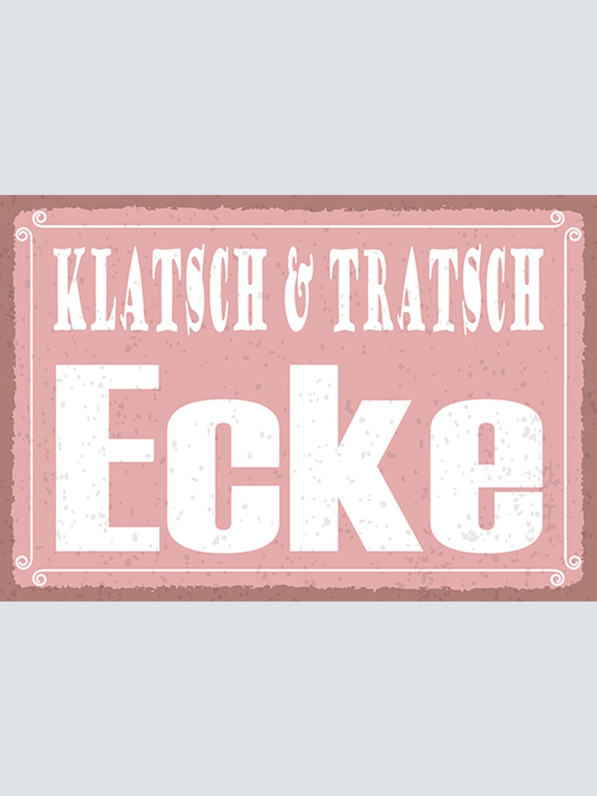 Schild Spruch Klatsch und Tratsch Ecke JW