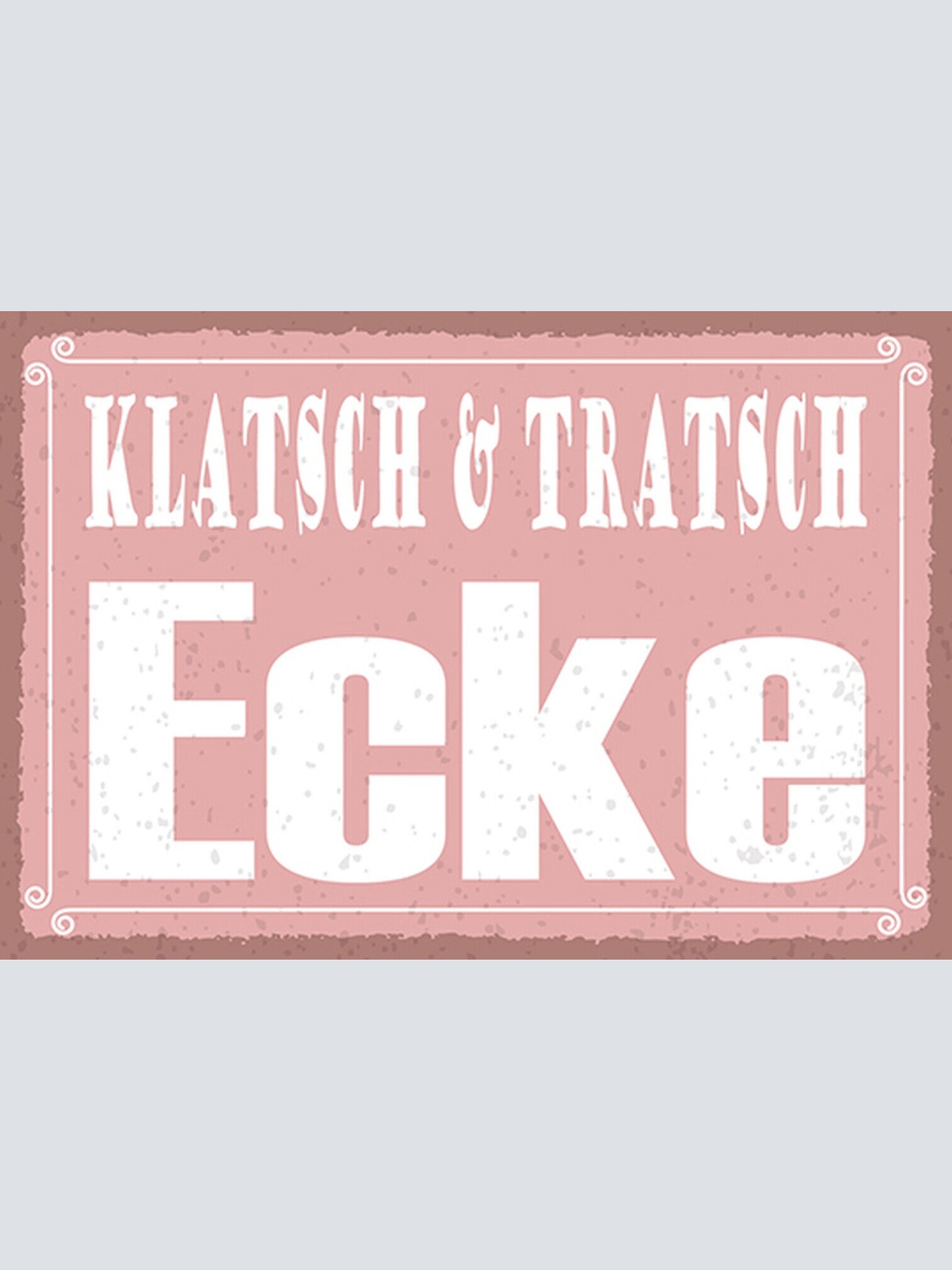 Schild Spruch Klatsch und Tratsch Ecke JW